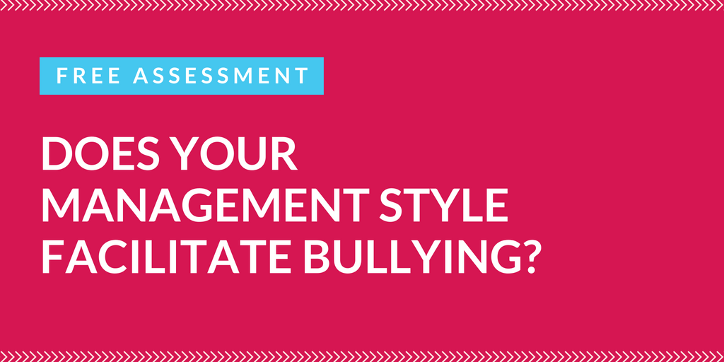 assessment does your management style facilitate bullying what is your management style